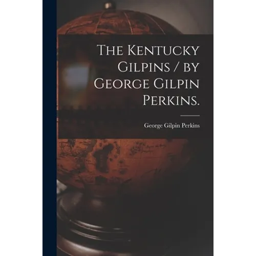 The Kentucky Gilpins / by George Gilpin Perkins.