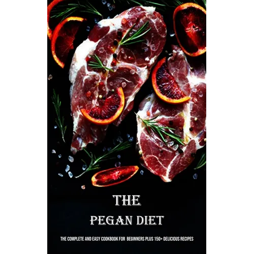 The Pegan Diet: The Complete and Easy Cookbook for Beginners Plus 150+ Delicious Recipes