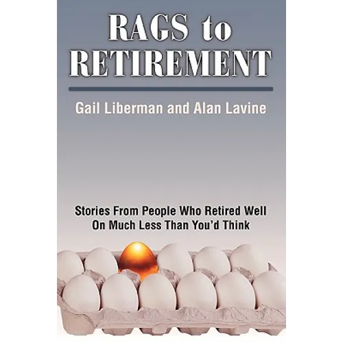 Rags to Retirement: Stories from People Who Retired Well on Much Less Than You'd Think