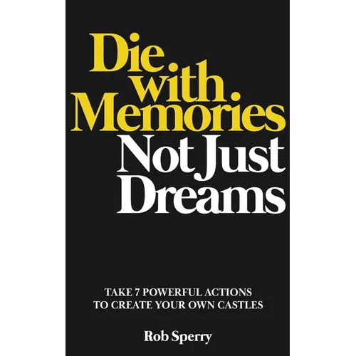 Die With Memories, Not Just Dreams