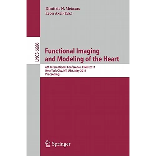 Functional Imaging and Modeling of the Heart: 6th International Conference, Fimh 2011, New York City, Ny, Usa, May 25-27, 2011, Proceedings