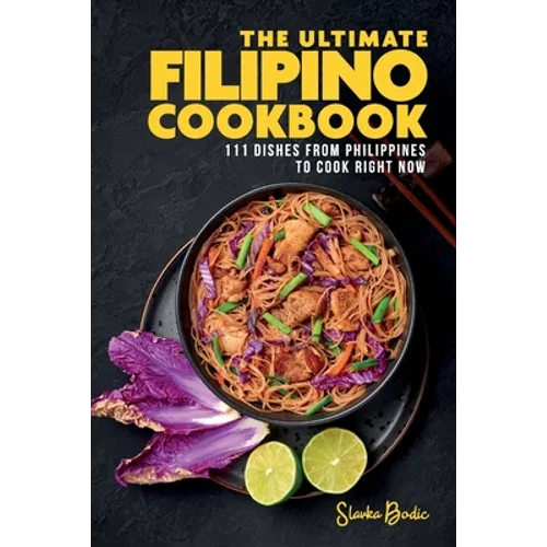 The Ultimate Filipino Cookbook: 111 Dishes From Philippines To Cook Right Now