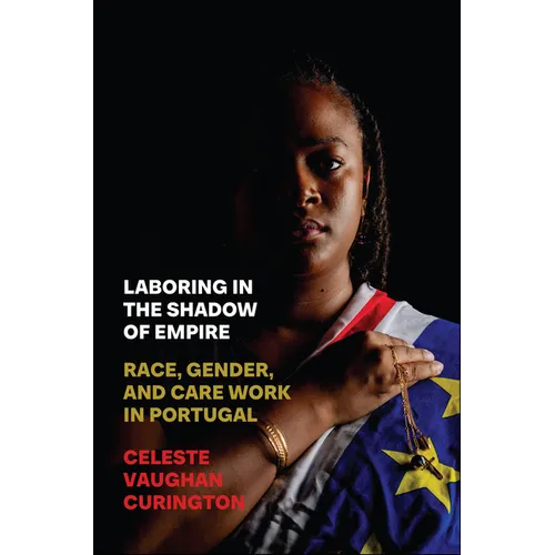 Laboring in the Shadow of Empire: Race, Gender, and Care Work in Portugal