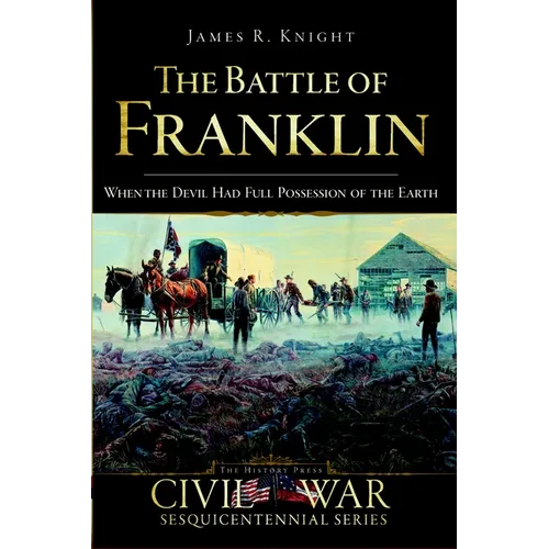 The Battle of Franklin: When the Devil Had Full Possession of the Earth