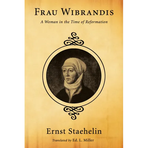 Frau Wibrandis: A Woman in the Time of Reformation