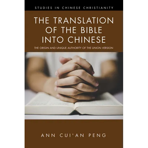 The Translation of the Bible Into Chinese: The Origin and Unique Authority of the Union Version