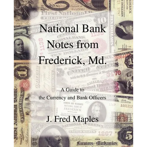 National Bank Notes from Frederick, Md.: A Guide to the Currency and Bank Officers