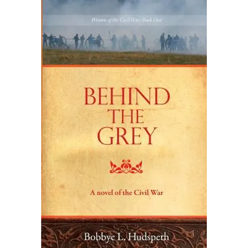 Behind the Grey: A Novel of the Civil War