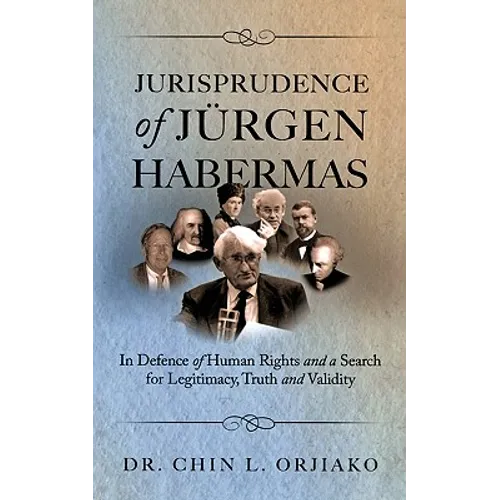Jurisprudence of Jrgen Habermas: In Defence of Human Rights and a Search for Legitimacy, Truth and Validity