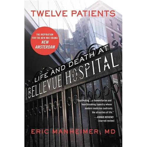 Twelve Patients: Life and Death at Bellevue Hospital (the Inspiration for the NBC Drama New Amsterdam)