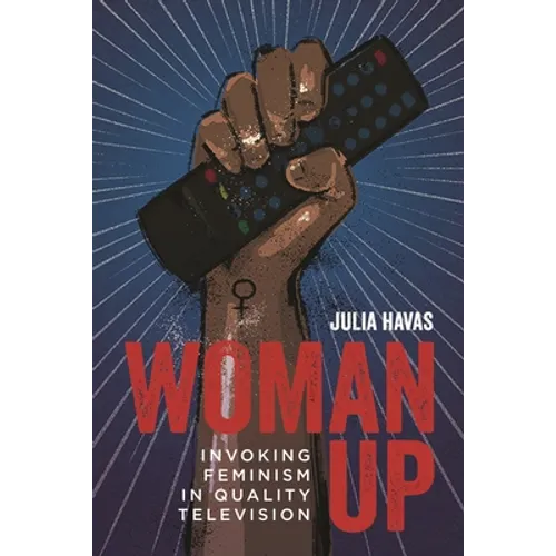Woman Up: Invoking Feminism in Quality Television