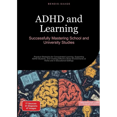 ADHD and Learning: Successfully Mastering School and University Studies: Practical Strategies for Concentrated Learning, Supporting ADHD Students, and