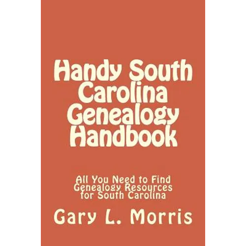 Handy South Carolina Genealogy Handbook: All You Need to Find Genealogy Resources for South Carolina