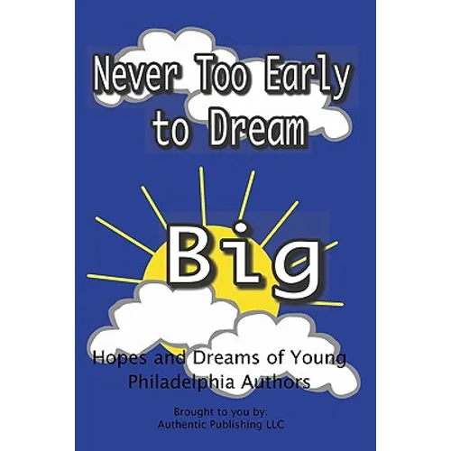 Never Too Early To Dream Big: Hopes and Dreams of Young Philadelphia Authors