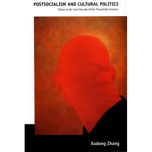 Postsocialism and Cultural Politics: China in the Last Decade of the Twentieth Century