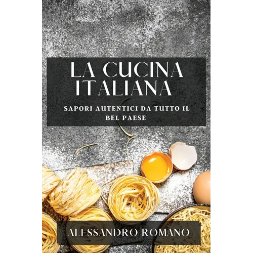 La Cucina Italiana: Sapori Autentici da Tutto il Bel Paese