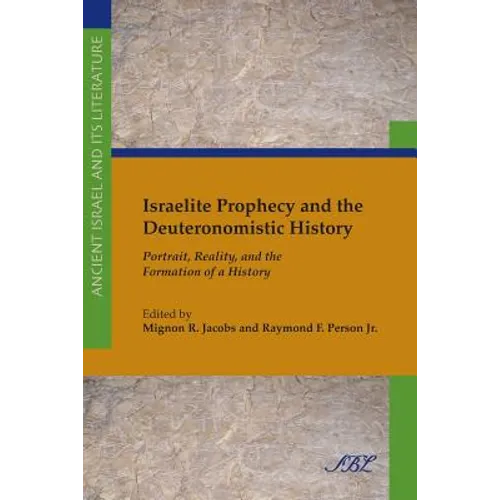 Israelite Prophecy and the Deuteronomistic History: Portrait, Reality and the Formation of a History