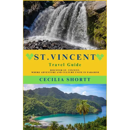 St. Vincent Travel Guide: Discover St. Vincent: Where Adventure and Culture Unite in Paradise