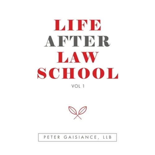 Life After Law School: Vol 1