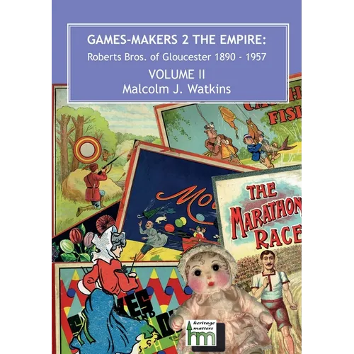 Games Makers 2 the Empire: Roberts Bros. of Gloucester, 1890-1957 Volume II