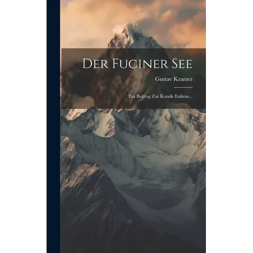 Der Fuciner See: Ein Beitrag Zur Kunde Italiens...