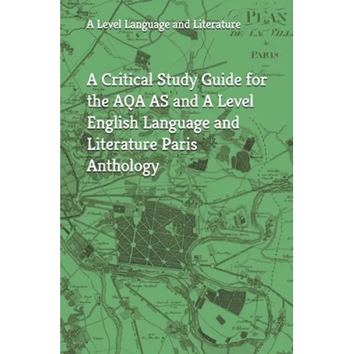 A Critical Study Guide for the AQA AS and A Level English Language and Literature Paris Anthology