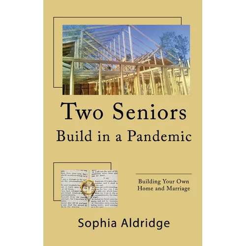 Two Seniors Build in a Pandemic: Building Your Own Home and Marriage