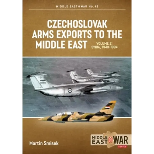 Czechoslovak Arms Exports to the Middle East: Volume 2 - Syria, 1948-1989