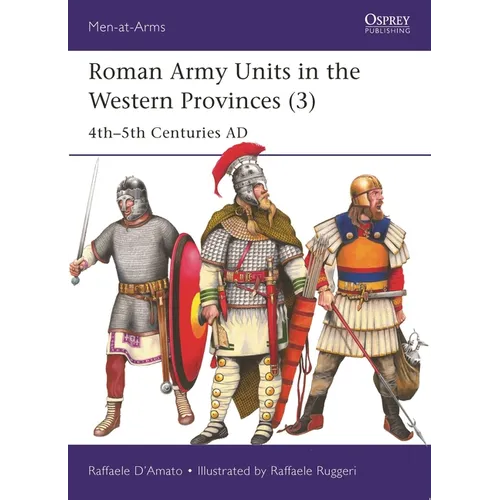 Roman Army Units in the Western Provinces (3): 4th-5th Centuries AD