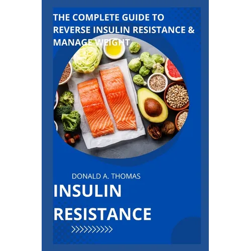 Insulin Resistance: The Complete Guide to Reverse Insulin Resistance & Manage Weight