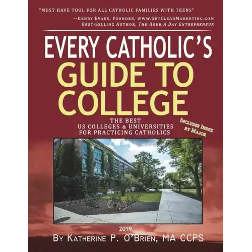 Every Catholic's Guide to College: The Best Colleges & Universities for Practicing Catholics, 2019