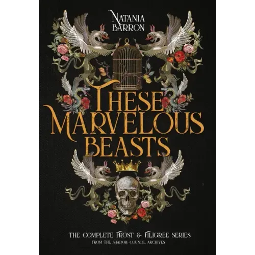 These Marvelous Beasts: The Complete Frost & Filigree Series