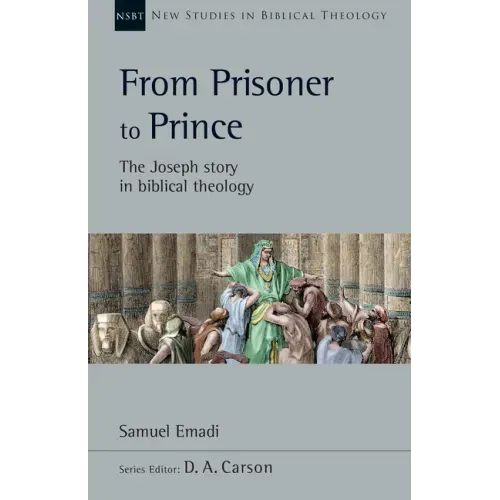 From Prisoner to Prince: The Joseph Story in Biblical Theology Volume 59