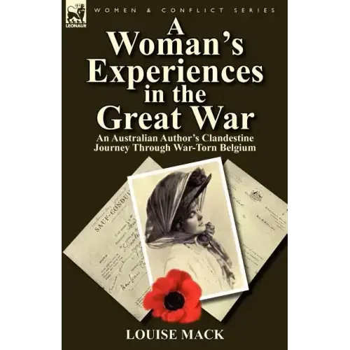A Woman's Experiences in the Great War: An Australian Author's Clandestine Journey Through War-Torn Belgium