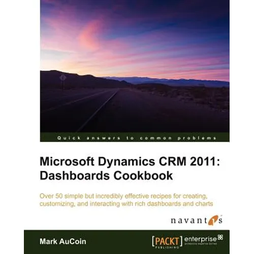 Microsoft Dynamics Crm 2011: Dashboards Cookbook