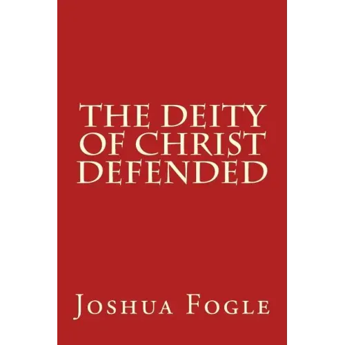 The Deity Of Christ Defended