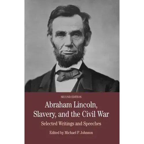 Abraham Lincoln, Slavery, and the Civil War: Selected Writing and Speeches