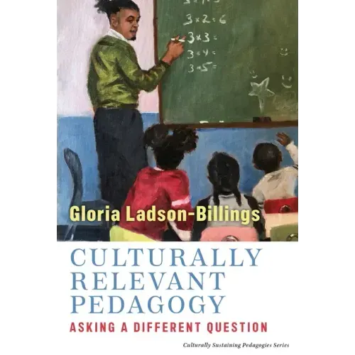 Culturally Relevant Pedagogy: Asking a Different Question