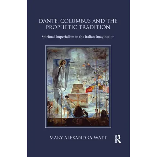 Dante, Columbus and the Prophetic Tradition: Spiritual Imperialism in the Italian Imagination