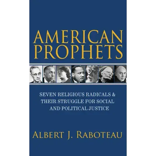 American Prophets: Seven Religious Radicals and Their Struggle for Social and Political Justice