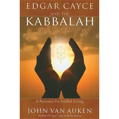 Edgar Cayce and the Kabbalah: A Resource for Soulful Living