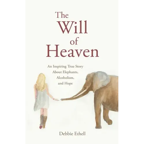 The Will of Heaven: An Inspiring True Story About Elephants, Alcoholism, and Hope