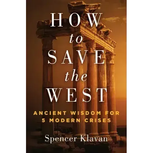 How to Save the West: Ancient Wisdom for 5 Modern Crises