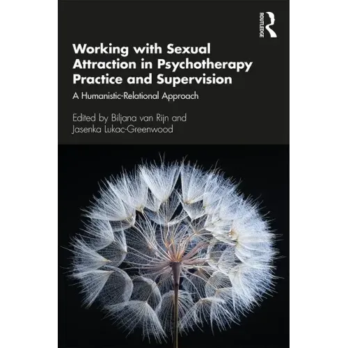 Working with Sexual Attraction in Psychotherapy Practice and Supervision: A Humanistic-Relational Approach