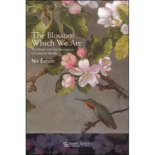 The Blossom Which We Are: The Novel and the Transience of Cultural Worlds