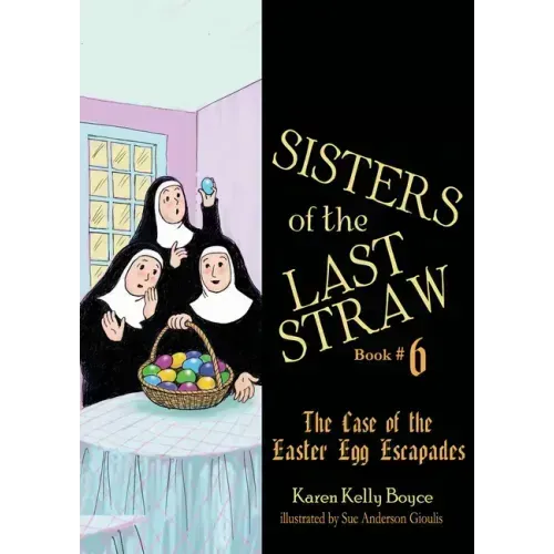Sisters of the Last Straw Vol 6: The Case of the Easter Egg Escapades Volume 6