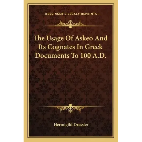 The Usage of Askeo and Its Cognates in Greek Documents to 100 A.D.