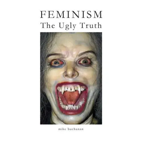 Feminism: The Ugly Truth