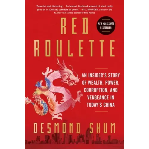Red Roulette: An Insider's Story of Wealth, Power, Corruption, and Vengeance in Today's China