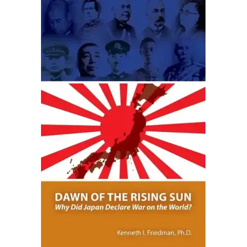 Dawn of the Rising Sun: Why Did Japan Declare War on the World?